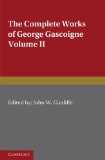 The Complete Works of George Gascoigne: Volume 2, The Glasse of Governement, the Princely Pleasures at Kenelworth Castle, the Steele Glas, and Other Poems and Prose Works (Cambridge English Classics)