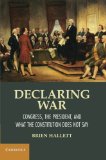 Declaring War: Congress, the President, and What the Constitution Does Not Say