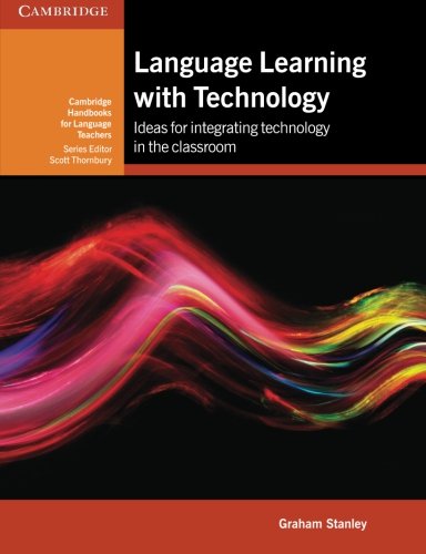 Book Cover Language Learning with Technology: Ideas for Integrating Technology in the Classroom (Cambridge Handbooks for Language Teachers)
