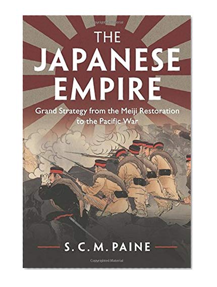 Book Cover The Japanese Empire: Grand Strategy from the Meiji Restoration to the Pacific War