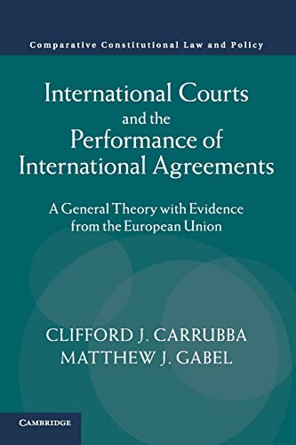 Book Cover International Courts and the Performance of International Agreements: A General Theory with Evidence from the European Union (Comparative Constitutional Law and Policy)
