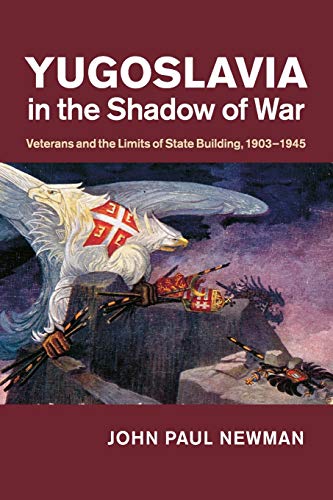Book Cover Yugoslavia in the Shadow of War: Veterans and the Limits of State Building, 1903â€“1945
