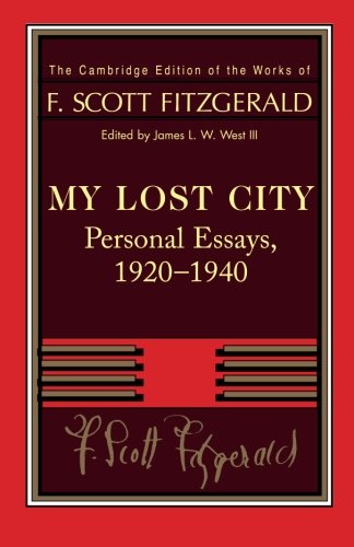 Book Cover Fitzgerald: My Lost City: Personal Essays, 1920-1940 (The Cambridge Edition of the Works of F. Scott Fitzgerald)
