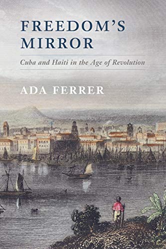 Book Cover Freedom's Mirror: Cuba and Haiti in the Age of Revolution