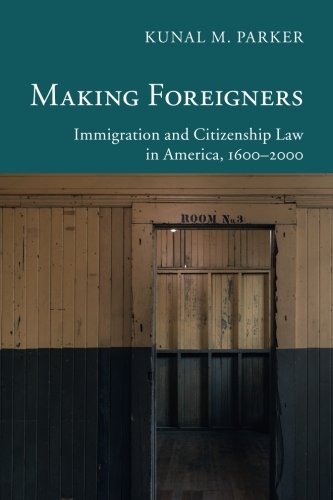 Book Cover Making Foreigners: Immigration and Citizenship Law in America, 1600-2000 (New Histories of American Law)