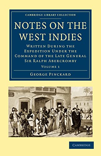 Notes on the West Indies: Written during the Expedition under the Command of the Late General Sir Ralph Abercromby: Volume 1 (Cambridge Library Collection - Slavery and Abolition)