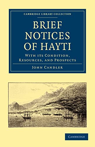 Brief Notices of Hayti: With its Condition, Resources, and Prospects (Cambridge Library Collection - Slavery and Abolition)