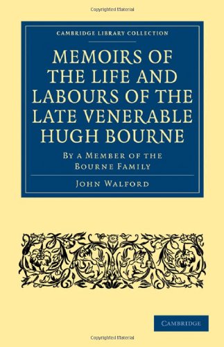 Memoirs of the Life and Labours of the Late Venerable Hugh Bourne: By a Member of the Bourne Family (Cambridge Library Collection - History)
