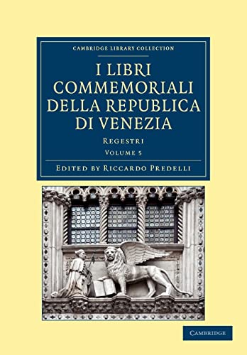 I libri commemoriali della Republica di Venezia: Regestri (Cambridge Library Collection - Medieval History) (Volume 5) (Italian Edition)