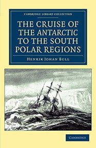 The Cruise of the Antarctic to the South Polar Regions (Cambridge Library Collection - Polar Exploration)
