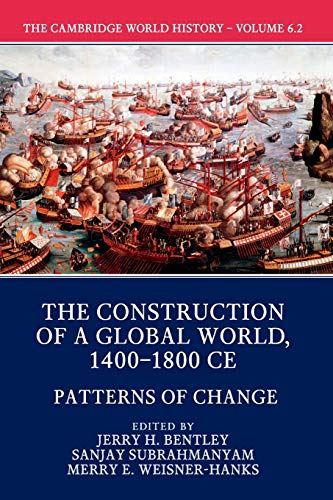 Book Cover The Cambridge World History: Volume 6, The Construction of a Global World, 1400â€“1800 CE, Part 2, Patterns of Change