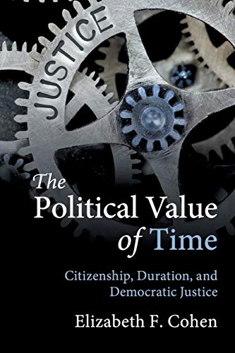 Book Cover The Political Value of Time: Citizenship, Duration, and Democratic Justice