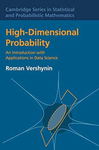 Book Cover High-Dimensional Probability: An Introduction with Applications in Data Science (Cambridge Series in Statistical and Probabilistic Mathematics, Series Number 47)