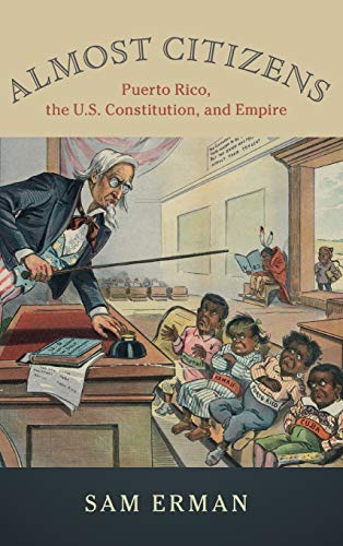 Book Cover Almost Citizens: Puerto Rico, the U.S. Constitution, and Empire (Studies in Legal History)
