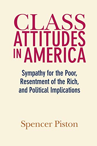 Book Cover Class Attitudes in America: Sympathy for the Poor, Resentment of the Rich, and Political Implications