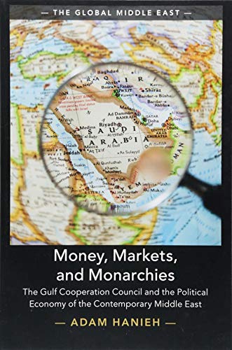 Book Cover Money, Markets, and Monarchies: The Gulf Cooperation Council and the Political Economy of the Contemporary Middle East (The Global Middle East)