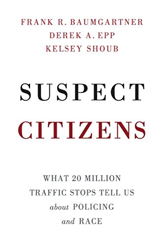 Book Cover Suspect Citizens: What 20 Million Traffic Stops Tell Us About Policing and Race