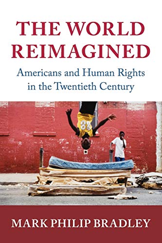 Book Cover The World Reimagined: Americans and Human Rights in the Twentieth Century (Human Rights in History)
