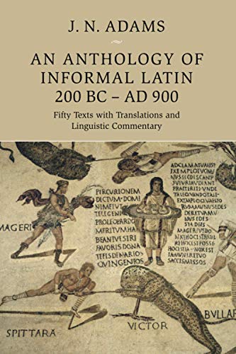 Book Cover An Anthology of Informal Latin, 200 BCâ€“AD 900: Fifty Texts with Translations and Linguistic Commentary