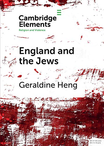 Book Cover England and the Jews: How Religion and Violence Created the First Racial State in the West (Elements in Religion and Violence)