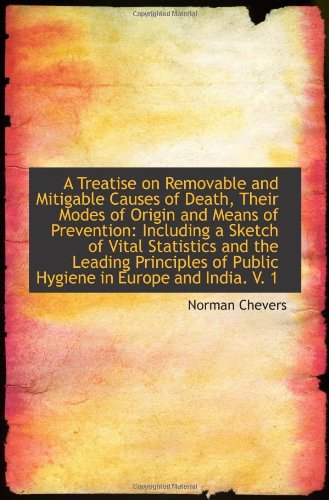 Book Cover A Treatise on Removable and Mitigable Causes of Death, Their Modes of Origin and Means of Prevention