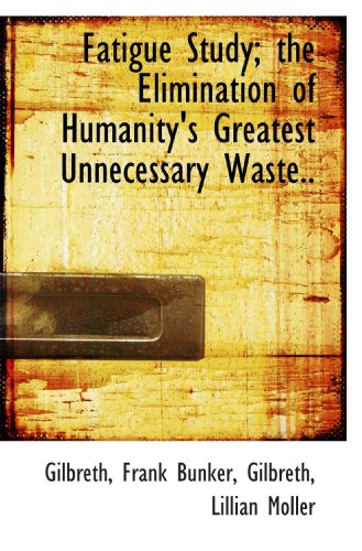 Fatigue Study; the Elimination of Humanity's Greatest Unnecessary Waste..