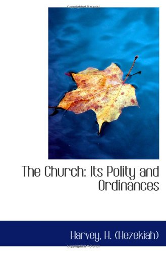 The Church: Its Polity and Ordinances