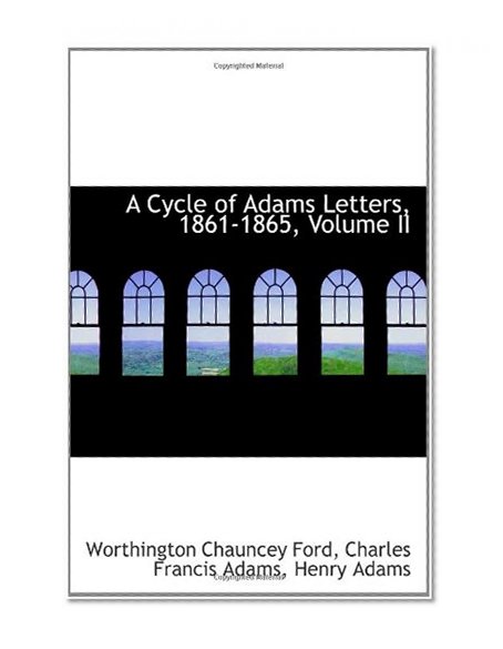 A Cycle of Adams Letters, 1861-1865, Volume II