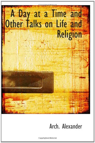 A Day at a Time and Other Talks on Life and Religion