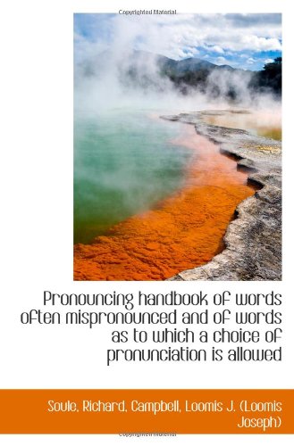 Pronouncing handbook of words often mispronounced and of words as to which a choice of pronunciation