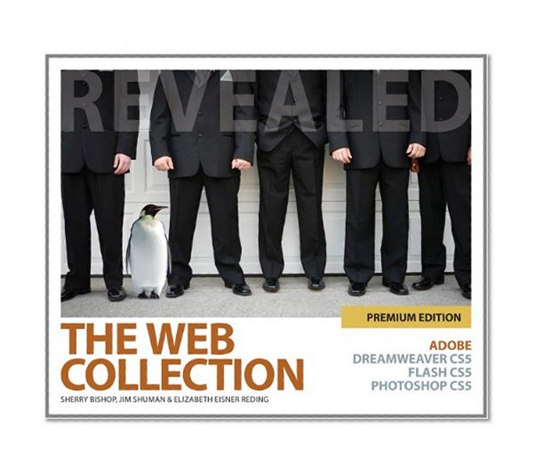 The Web Collection Revealed Premium Edition: Adobe Dreamweaver CS5, Flash CS5 and Photoshop CS5 (Adobe Creative Suite)