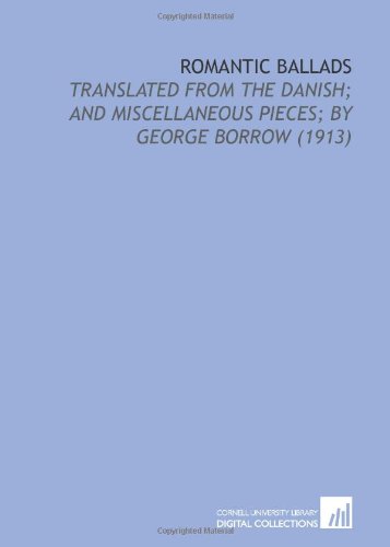 Romantic Ballads: Translated From the Danish; and Miscellaneous Pieces; by George Borrow (1913)