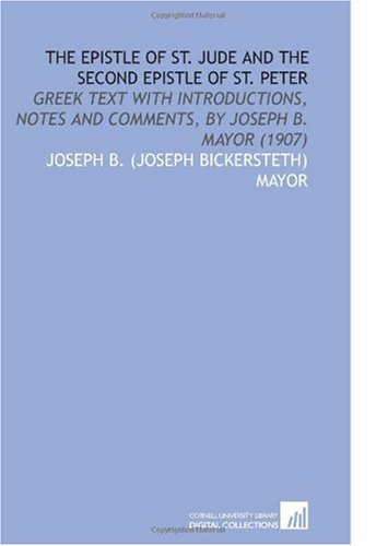 The Epistle of St. Jude and the Second Epistle of St. Peter: Greek Text With Introductions, Notes and Comments, by Joseph B. Mayor (1907)