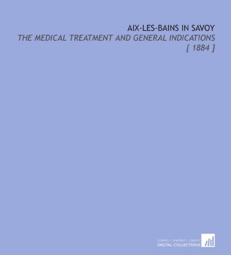 Aix-Les-Bains in Savoy: The Medical Treatment and General Indications [ 1884 ]