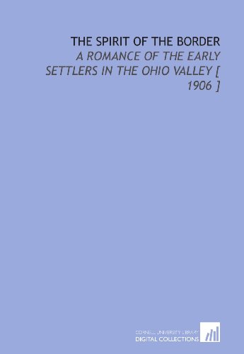 The Spirit of the Border: A Romance of the Early Settlers in the Ohio Valley [ 1906 ]