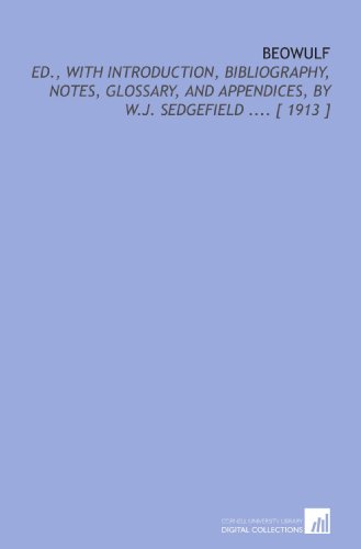 Beowulf: Ed., With Introduction, Bibliography, Notes, Glossary, and Appendices, by W.J. Sedgefield .... [ 1913 ]