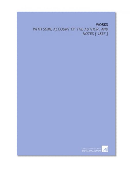 Works: With Some Account of the Author, and Notes [ 1857 ]