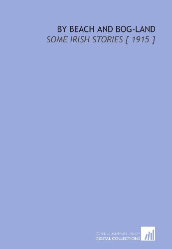 By Beach and Bog-Land: Some Irish Stories [ 1915 ]