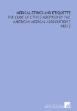 Medical Ethics and Etiquette: The Code of Ethics Adopted by the American Medical Association [ 1883 ]
