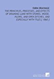 Farm Drainage: The Principles, Processes, and Effects of Draining Land With Stones, Wood, Plows, and Open Ditches, and Especially With Tiles [ 1860 ]