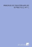 Principles of Education Applied to Practice [ 1911 ]