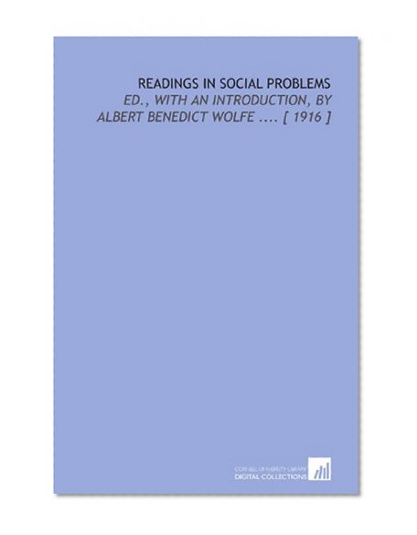 Readings in Social Problems: Ed., With an Introduction, by Albert Benedict Wolfe .... [ 1916 ]