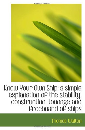 Know Your Own Ship: a simple explanation of the stability, construction, tonnage and freeboard of sh