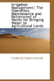 Irrigation Management: The Operation, Maintenance and Betterment of Works for Bringing Water to Agri