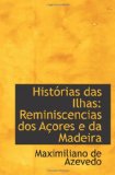 HistÃ³rias das Ilhas: Reminiscencias dos AÃ§ores e da Madeira