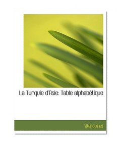 La Turquie d'Asie: Table alphabÃ©tique