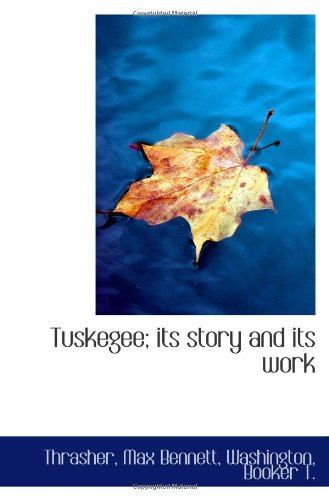 Tuskegee; its story and its work