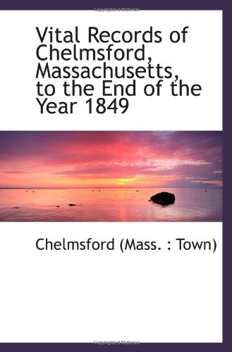 Vital Records of Chelmsford, Massachusetts, to the End of the Year 1849