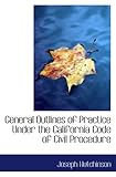 General Outlines of Practice Under the California Code of Civil Procedure