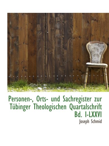 Personen-, Orts- und Sachregister zur TÃ¼binger Theologischen Quartalschrift Bd. I-LXXVI (German Edition)